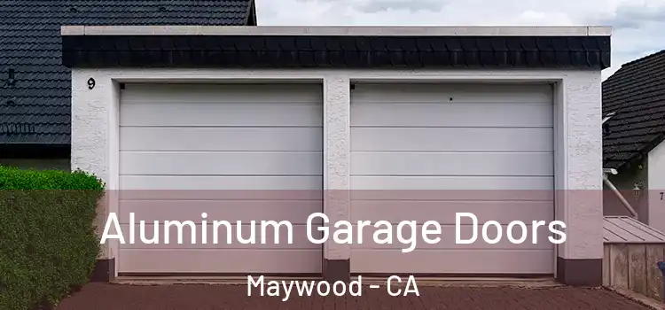  Aluminum Garage Doors Maywood - CA
