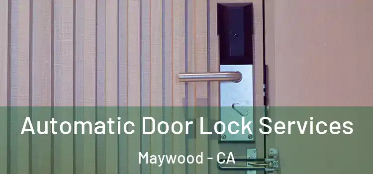  Automatic Door Lock Services Maywood - CA