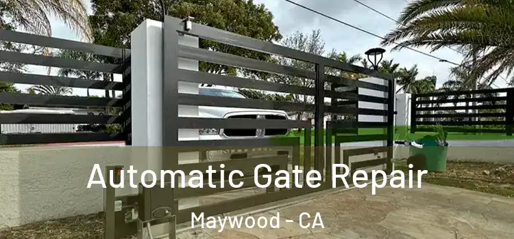  Automatic Gate Repair Maywood - CA