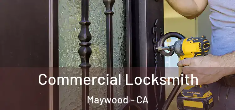 Commercial Locksmith Maywood - CA
