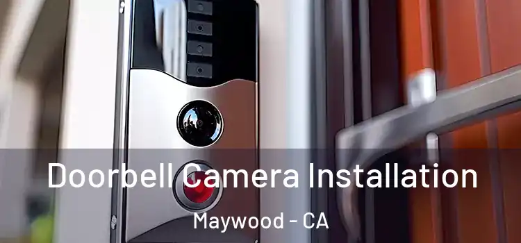  Doorbell Camera Installation Maywood - CA