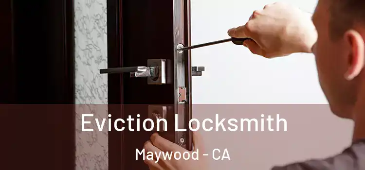  Eviction Locksmith Maywood - CA