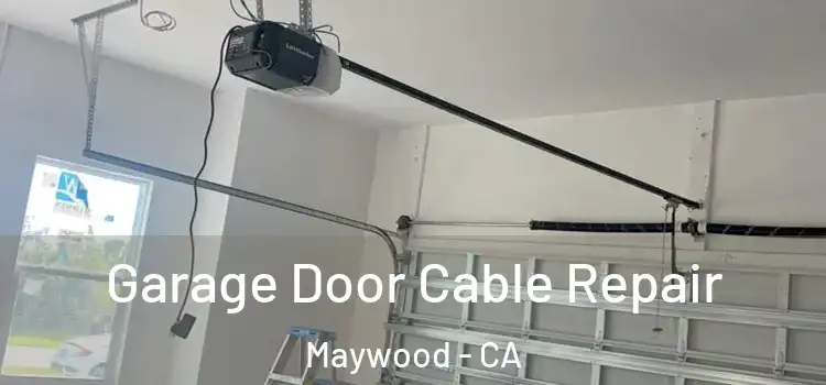  Garage Door Cable Repair Maywood - CA