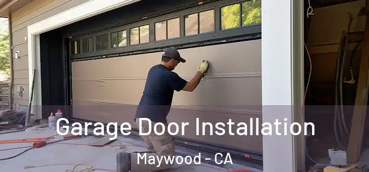  Garage Door Installation Maywood - CA