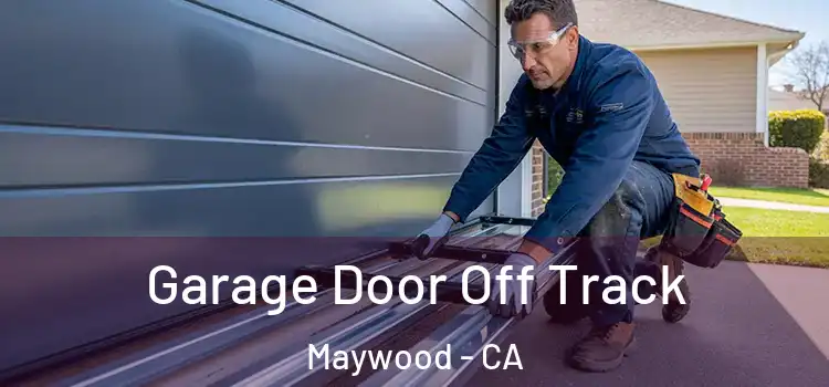  Garage Door Off Track Maywood - CA