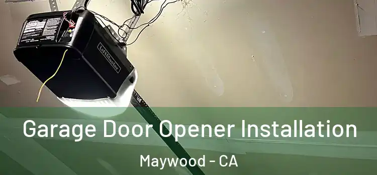  Garage Door Opener Installation Maywood - CA
