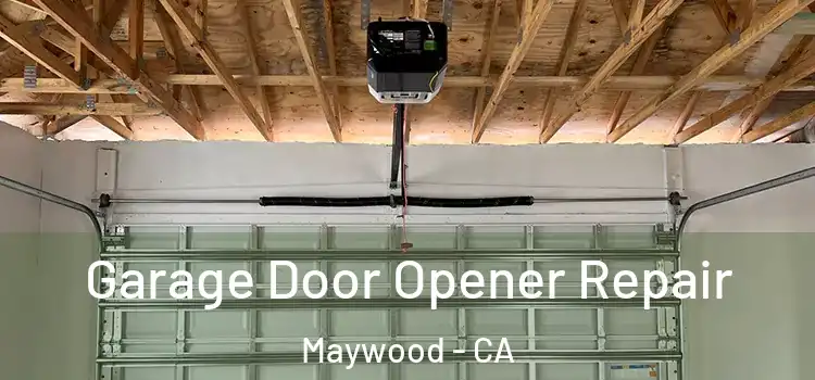  Garage Door Opener Repair Maywood - CA