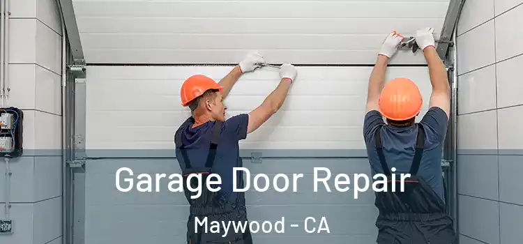  Garage Door Repair Maywood - CA