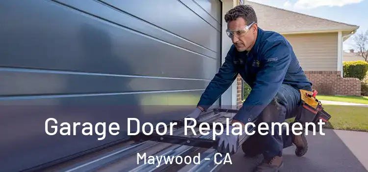  Garage Door Replacement Maywood - CA
