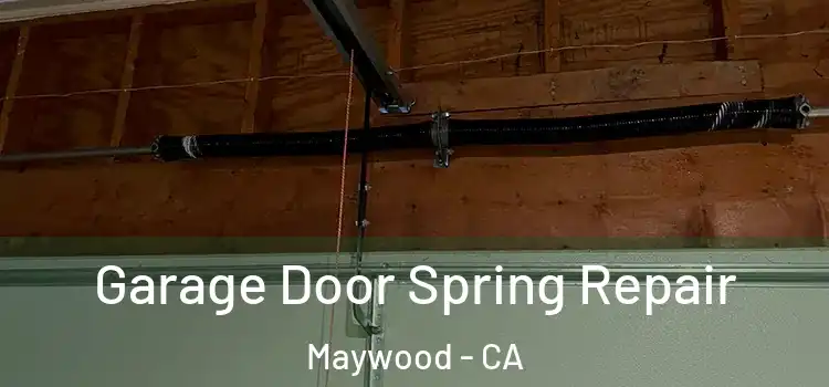  Garage Door Spring Repair Maywood - CA