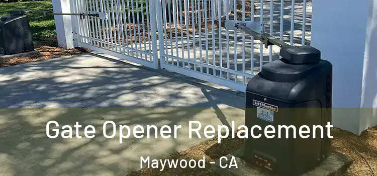  Gate Opener Replacement Maywood - CA