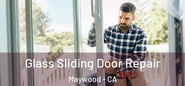  Glass Sliding Door Repair Maywood - CA
