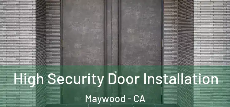  High Security Door Installation Maywood - CA