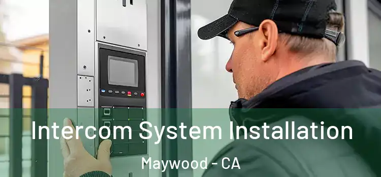  Intercom System Installation Maywood - CA