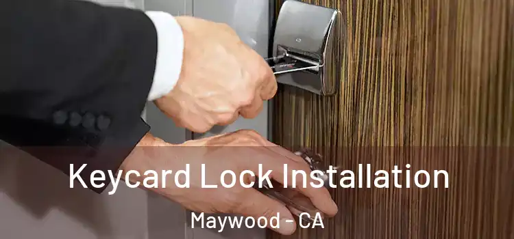 Keycard Lock Installation Maywood - CA