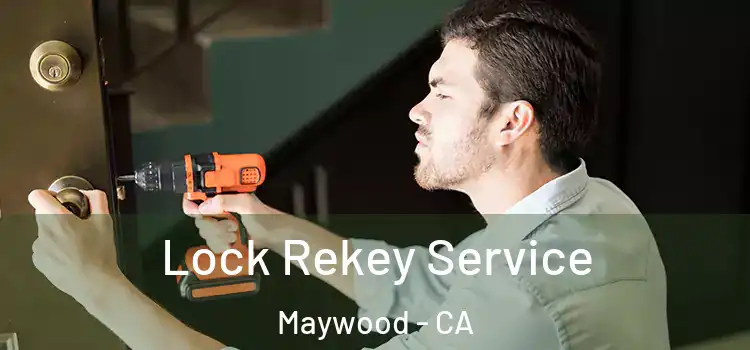  Lock Rekey Service Maywood - CA