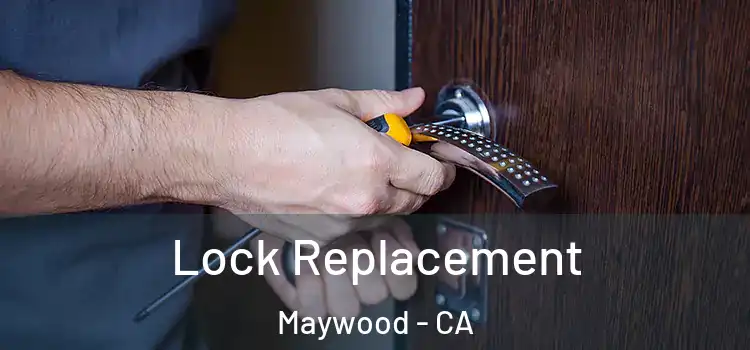  Lock Replacement Maywood - CA