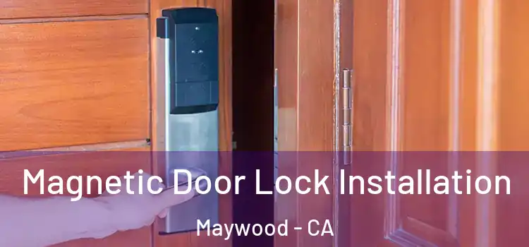  Magnetic Door Lock Installation Maywood - CA