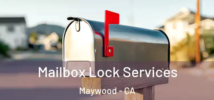  Mailbox Lock Services Maywood - CA
