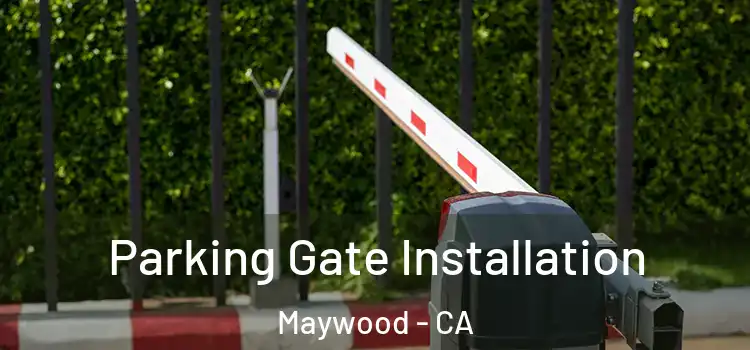 Parking Gate Installation Maywood - CA
