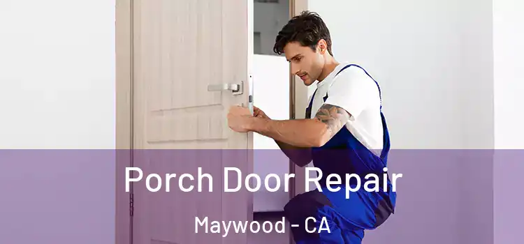  Porch Door Repair Maywood - CA