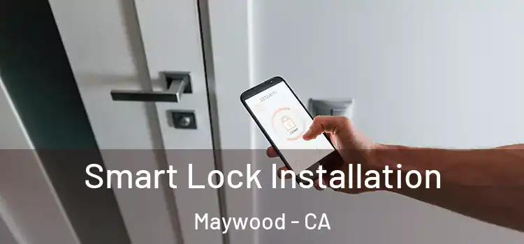  Smart Lock Installation Maywood - CA