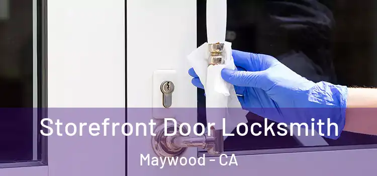  Storefront Door Locksmith Maywood - CA