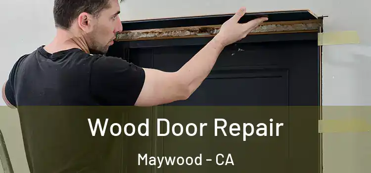  Wood Door Repair Maywood - CA